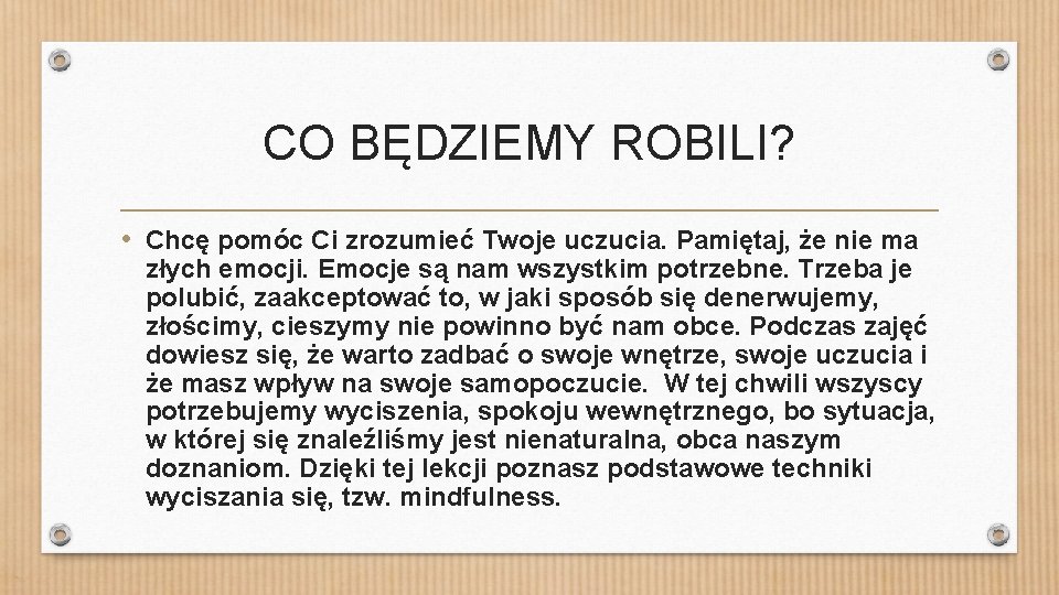 CO BĘDZIEMY ROBILI? • Chcę pomóc Ci zrozumieć Twoje uczucia. Pamiętaj, że nie ma