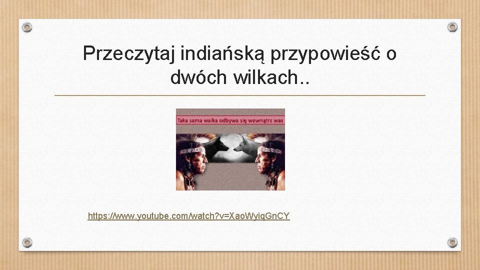 Przeczytaj indiańską przypowieść o dwóch wilkach. . https: //www. youtube. com/watch? v=Xao. Wyiq. Gn.