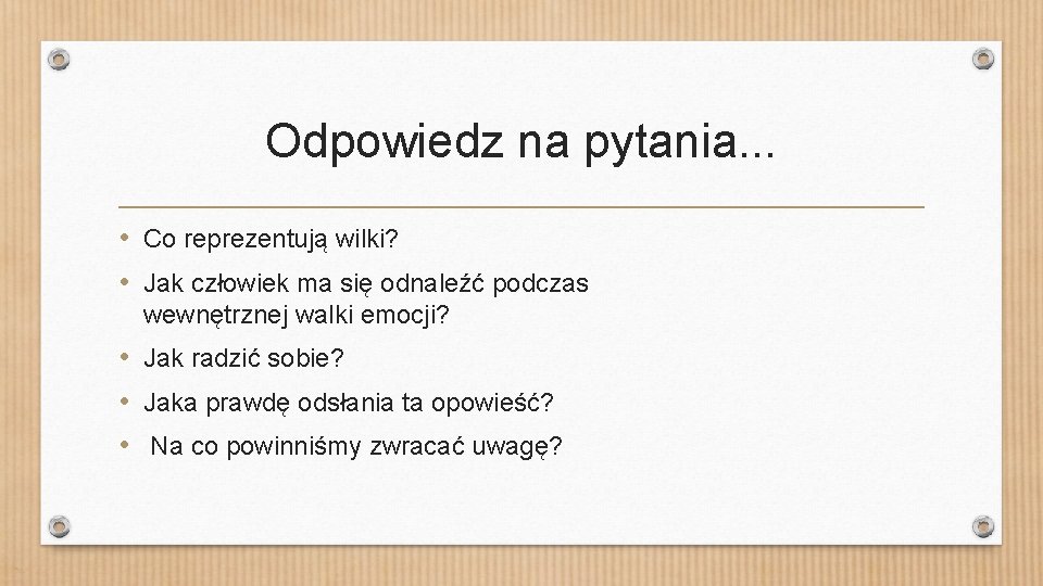 Odpowiedz na pytania. . . • Co reprezentują wilki? • Jak człowiek ma się