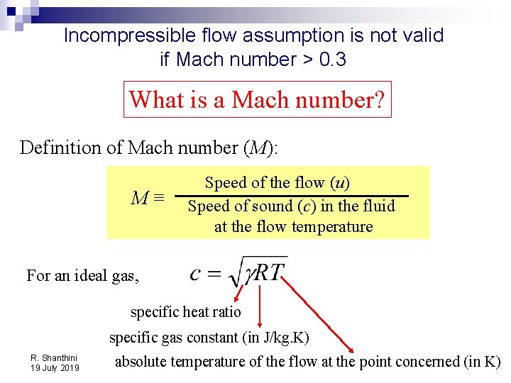 Incompressible flow assumption is not valid if Mach number > 0. 3 What is