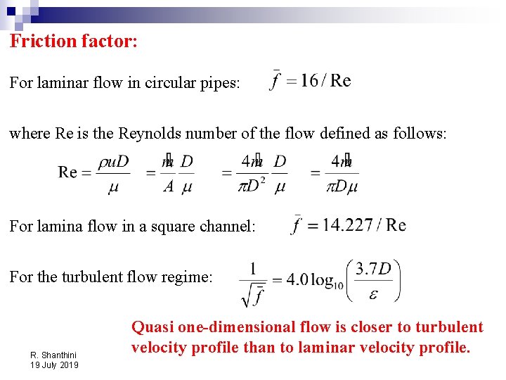 Friction factor: For laminar flow in circular pipes: where Re is the Reynolds number