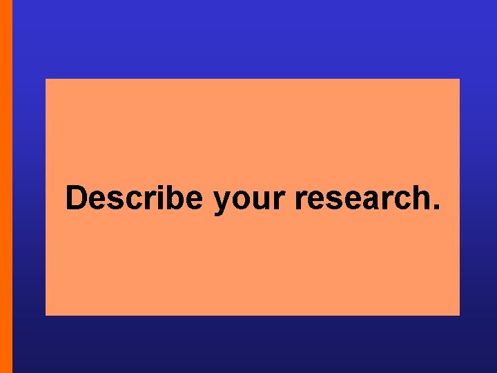 Describe your research. 