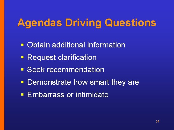 Agendas Driving Questions § Obtain additional information § Request clarification § Seek recommendation §