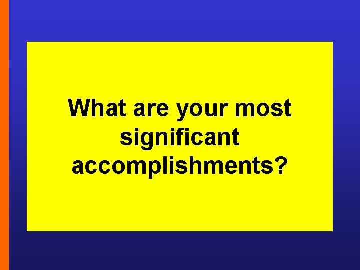 What are your most significant accomplishments? 