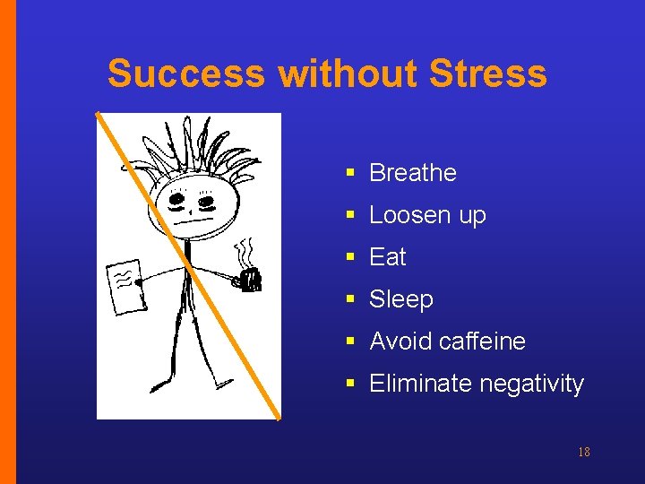 Success without Stress § Breathe § Loosen up § Eat § Sleep § Avoid