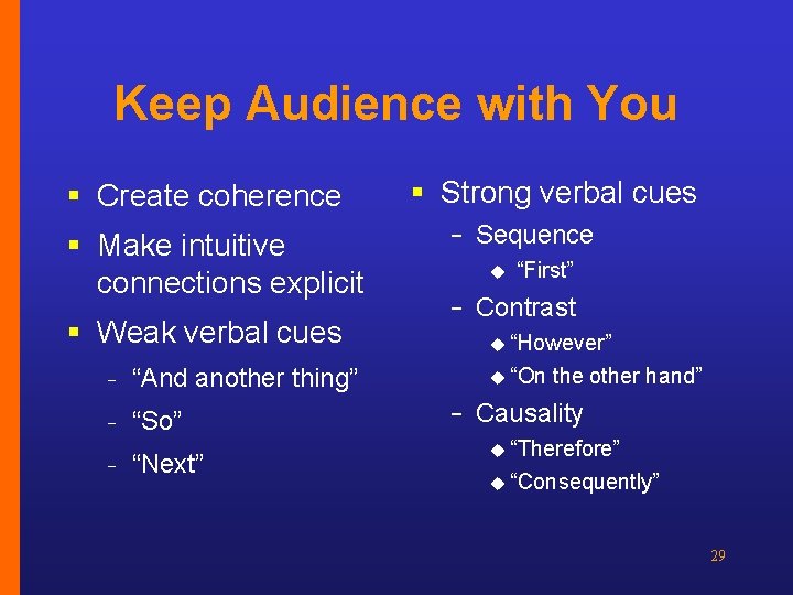 Keep Audience with You § Create coherence § Make intuitive connections explicit § Weak