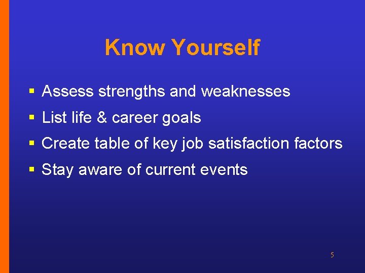 Know Yourself § Assess strengths and weaknesses § List life & career goals §