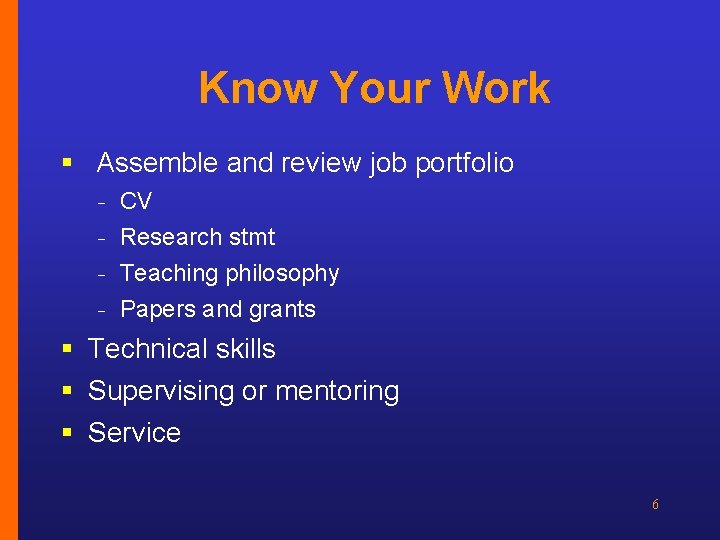 Know Your Work § Assemble and review job portfolio − − CV Research stmt