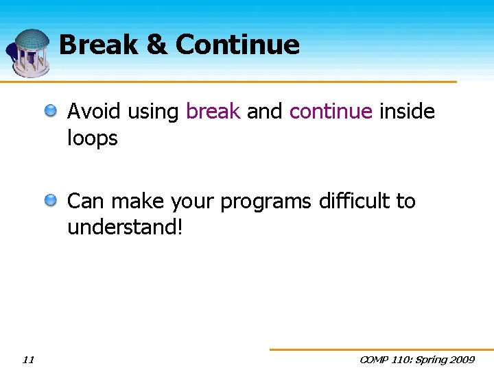 Break & Continue Avoid using break and continue inside loops Can make your programs