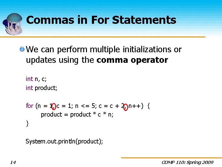 Commas in For Statements We can perform multiple initializations or updates using the comma