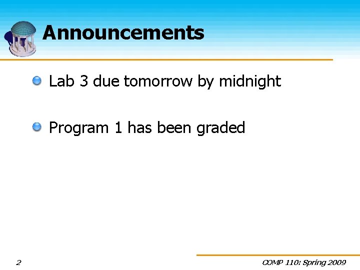 Announcements Lab 3 due tomorrow by midnight Program 1 has been graded 2 COMP