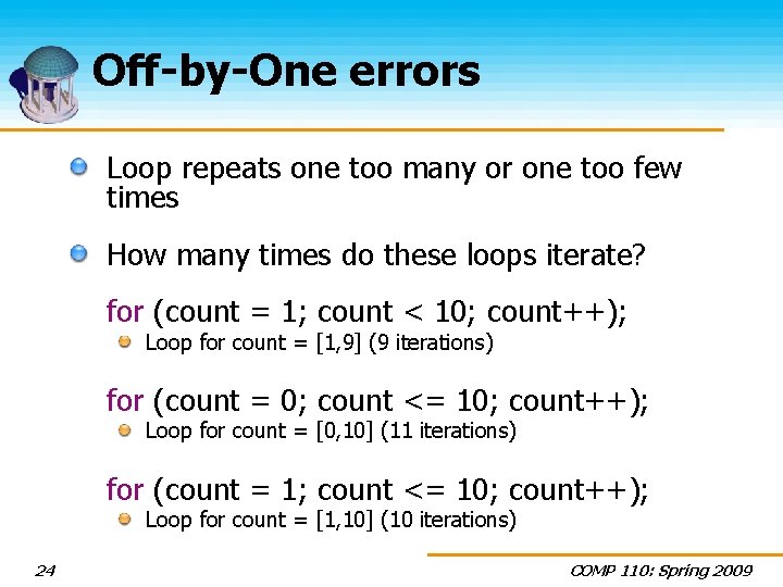 Off-by-One errors Loop repeats one too many or one too few times How many