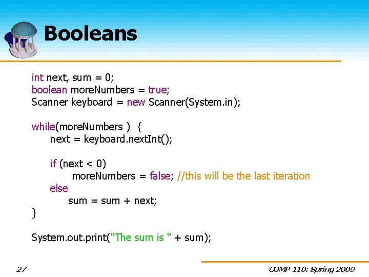 Booleans int next, sum = 0; boolean more. Numbers = true; Scanner keyboard =
