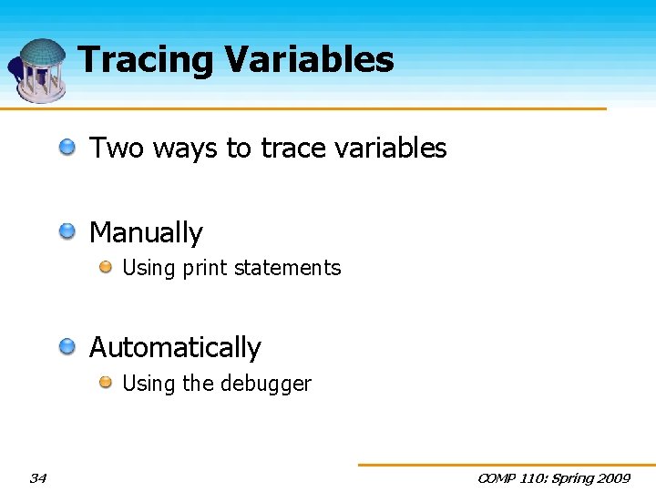 Tracing Variables Two ways to trace variables Manually Using print statements Automatically Using the