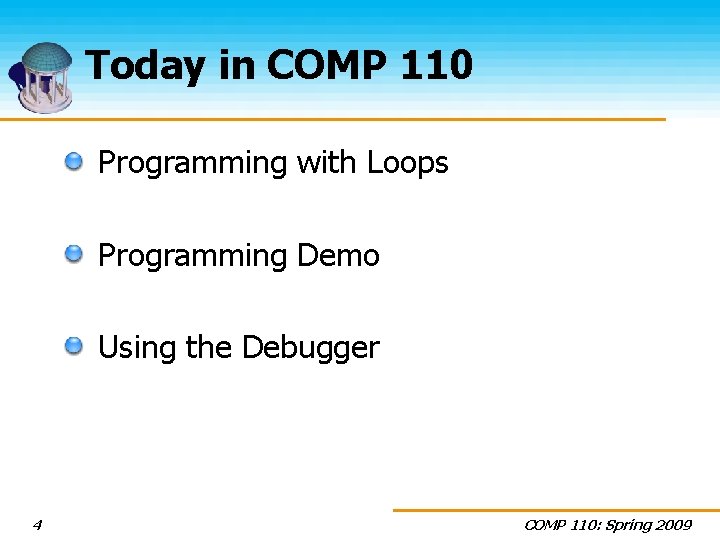 Today in COMP 110 Programming with Loops Programming Demo Using the Debugger 4 COMP