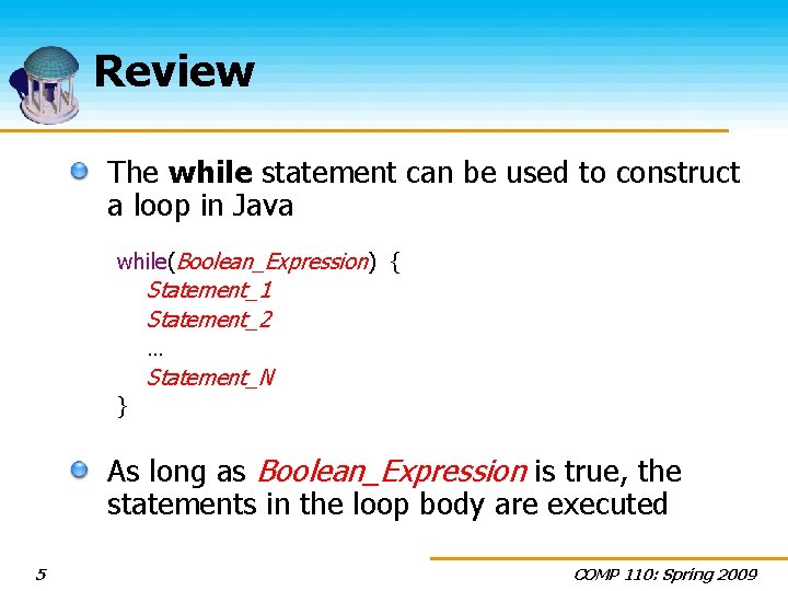 Review The while statement can be used to construct a loop in Java while(Boolean_Expression)