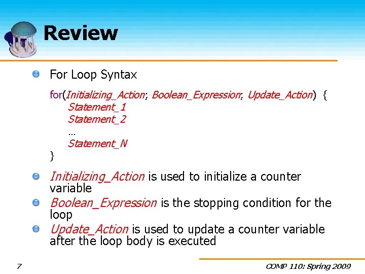 Review For Loop Syntax for(Initializing_Action; Boolean_Expression; Update_Action) { Statement_1 Statement_2 … } Statement_N Initializing_Action