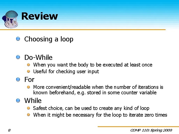 Review Choosing a loop Do-While When you want the body to be executed at