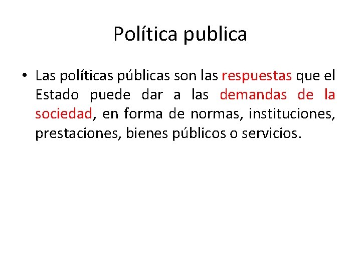 Política publica • Las políticas públicas son las respuestas que el Estado puede dar