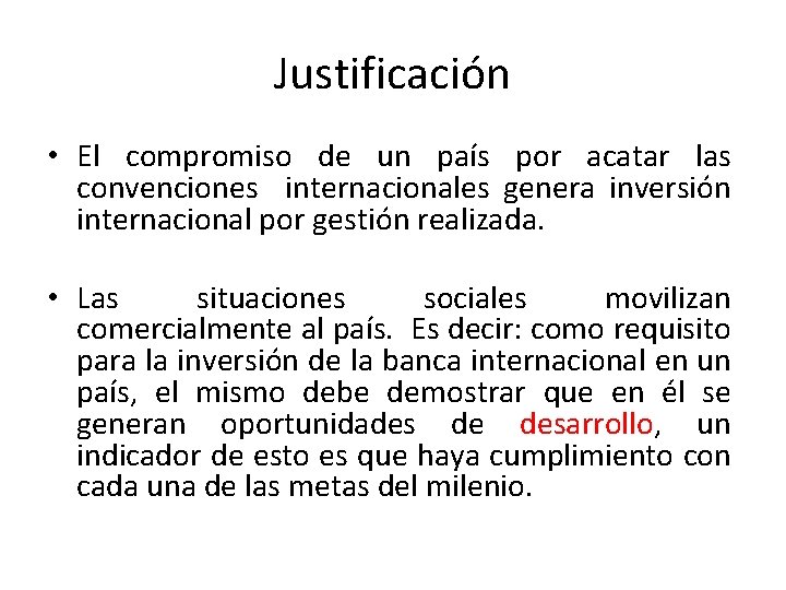 Justificación • El compromiso de un país por acatar las convenciones internacionales genera inversión