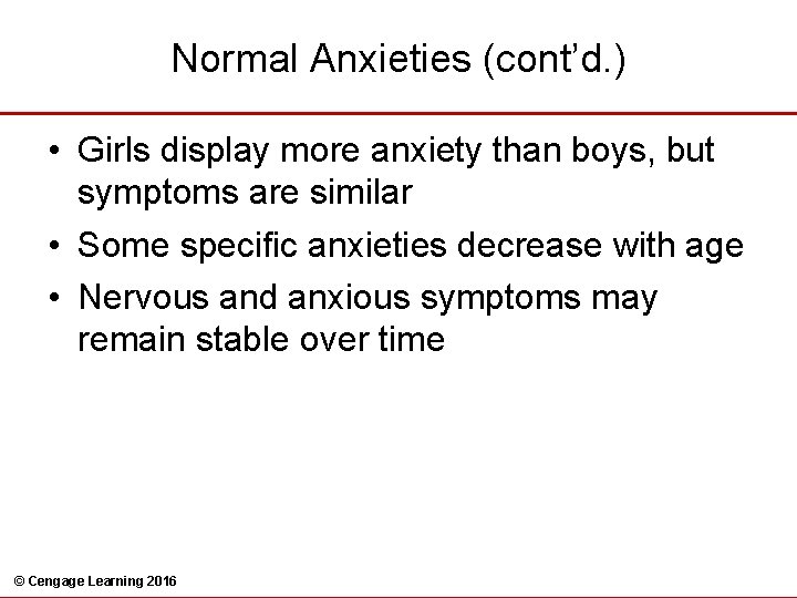 Normal Anxieties (cont’d. ) • Girls display more anxiety than boys, but symptoms are