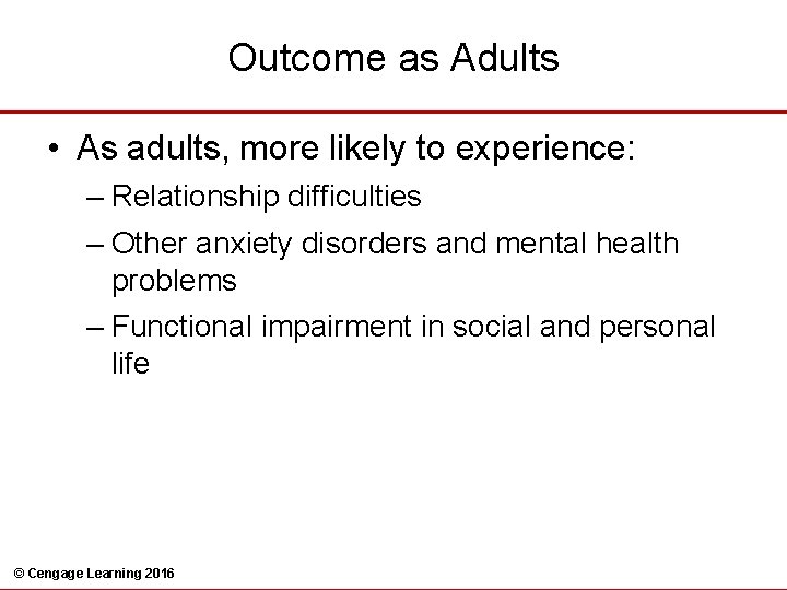 Outcome as Adults • As adults, more likely to experience: – Relationship difficulties –