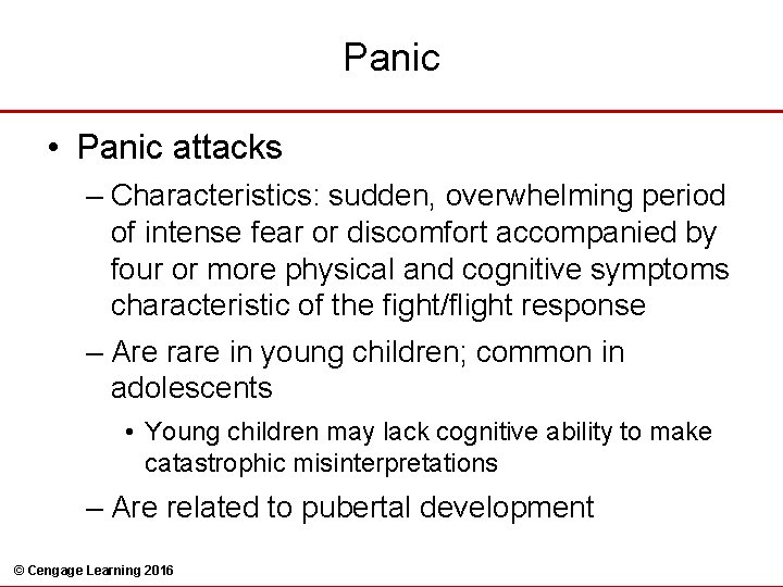 Panic • Panic attacks – Characteristics: sudden, overwhelming period of intense fear or discomfort