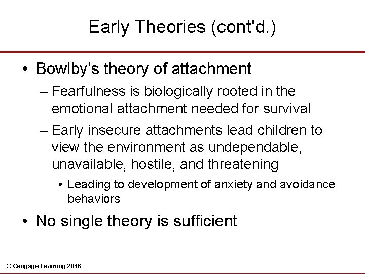 Early Theories (cont'd. ) • Bowlby’s theory of attachment – Fearfulness is biologically rooted