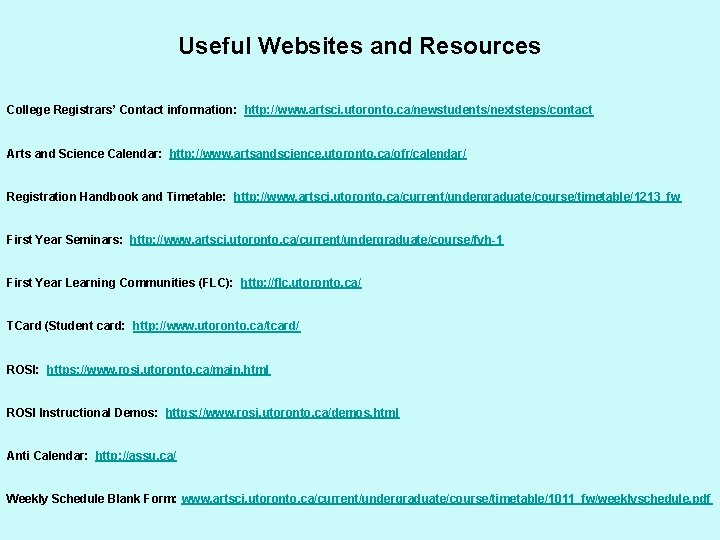 Useful Websites and Resources College Registrars’ Contact information: http: //www. artsci. utoronto. ca/newstudents/nextsteps/contact Arts