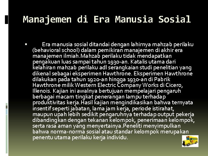 Manajemen di Era Manusia Sosial Era manusia sosial ditandai dengan lahirnya mahzab perilaku (behavioral