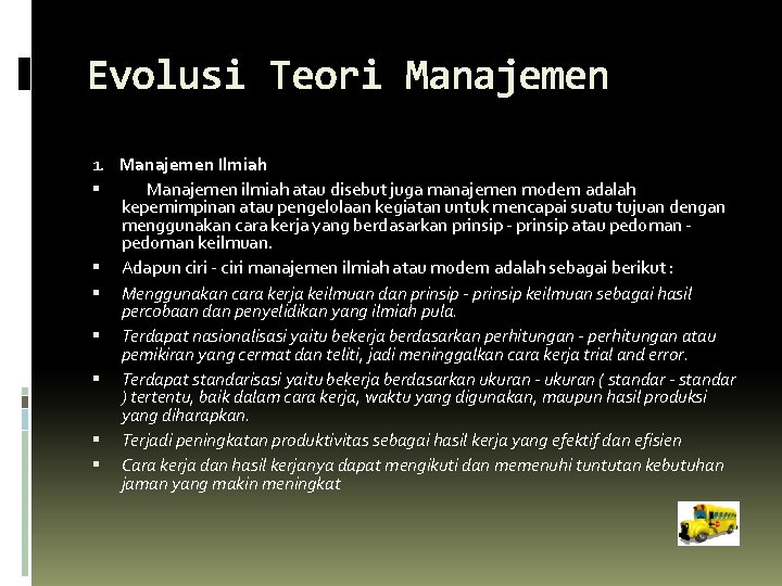 Evolusi Teori Manajemen 1. Manajemen Ilmiah Manajemen ilmiah atau disebut juga manajemen modern adalah