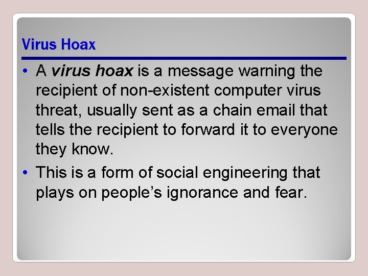 Virus Hoax • A virus hoax is a message warning the recipient of non-existent Virus Hoax • A virus hoax is a message warning the recipient of non-existent