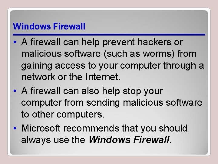 Windows Firewall • A firewall can help prevent hackers or malicious software (such as Windows Firewall • A firewall can help prevent hackers or malicious software (such as