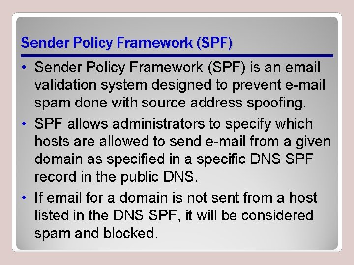 Sender Policy Framework (SPF) • Sender Policy Framework (SPF) is an email validation system Sender Policy Framework (SPF) • Sender Policy Framework (SPF) is an email validation system
