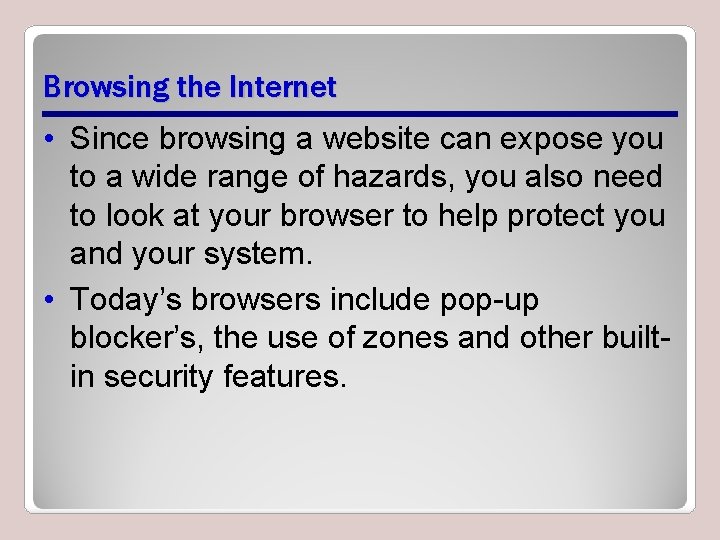 Browsing the Internet • Since browsing a website can expose you to a wide Browsing the Internet • Since browsing a website can expose you to a wide