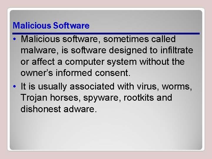Malicious Software • Malicious software, sometimes called malware, is software designed to infiltrate or Malicious Software • Malicious software, sometimes called malware, is software designed to infiltrate or