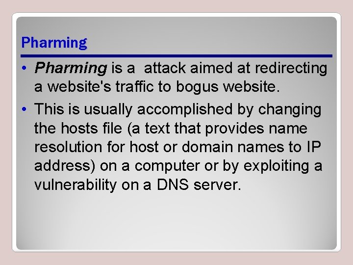Pharming • Pharming is a attack aimed at redirecting a website's traffic to bogus Pharming • Pharming is a attack aimed at redirecting a website's traffic to bogus