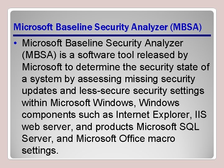 Microsoft Baseline Security Analyzer (MBSA) • Microsoft Baseline Security Analyzer (MBSA) is a software Microsoft Baseline Security Analyzer (MBSA) • Microsoft Baseline Security Analyzer (MBSA) is a software