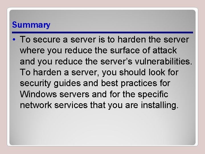 Summary • To secure a server is to harden the server where you reduce Summary • To secure a server is to harden the server where you reduce