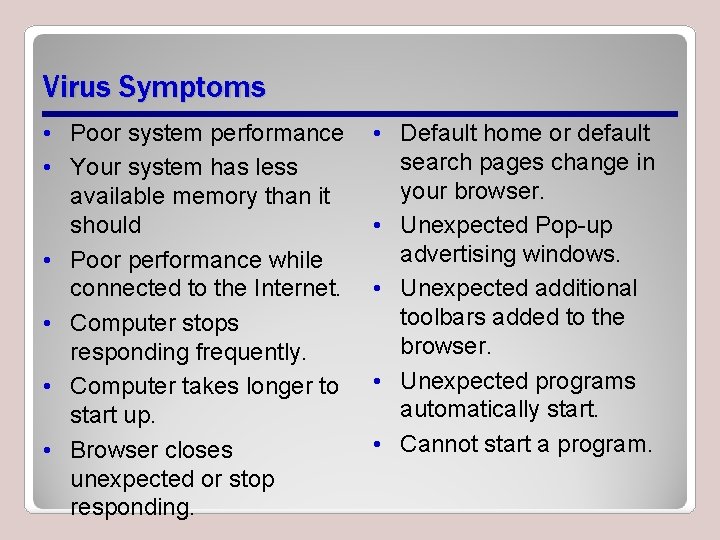 Virus Symptoms • Poor system performance • Your system has less available memory than Virus Symptoms • Poor system performance • Your system has less available memory than