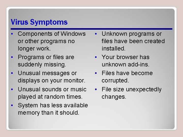 Virus Symptoms • Components of Windows or other programs no longer work. • Programs Virus Symptoms • Components of Windows or other programs no longer work. • Programs
