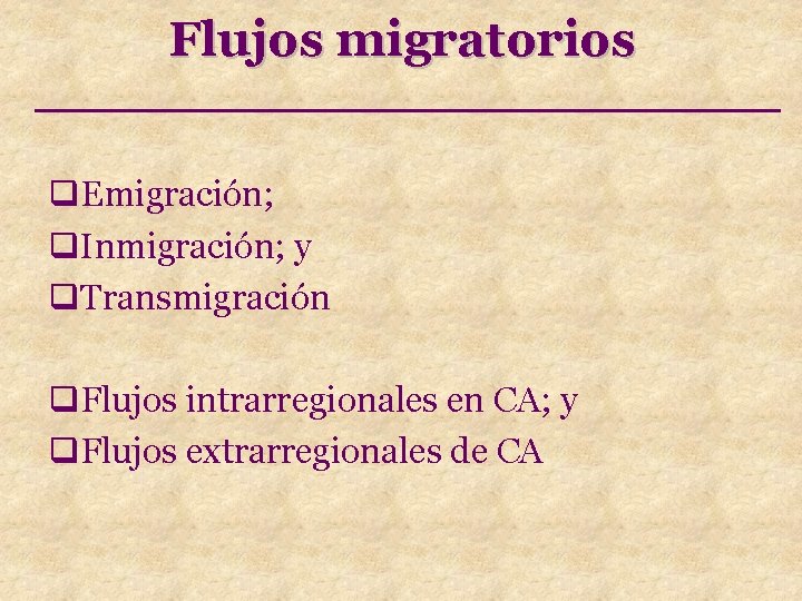 Flujos migratorios q. Emigración; q. Inmigración; y q. Transmigración q. Flujos intrarregionales en CA;