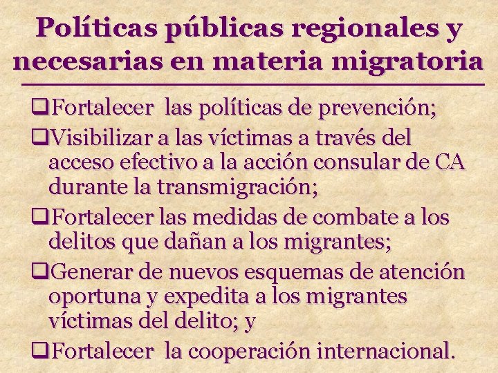 Políticas públicas regionales y necesarias en materia migratoria q. Fortalecer las políticas de prevención;