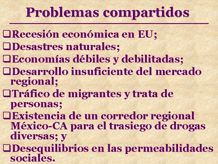 Problemas compartidos q. Recesión económica en EU; q. Desastres naturales; q. Economías débiles y