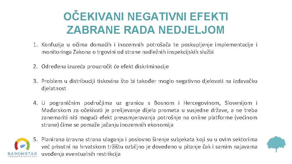 OČEKIVANI NEGATIVNI EFEKTI ZABRANE RADA NEDJELJOM 1. Konfuzija u očima domaćih i inozemnih potrošača