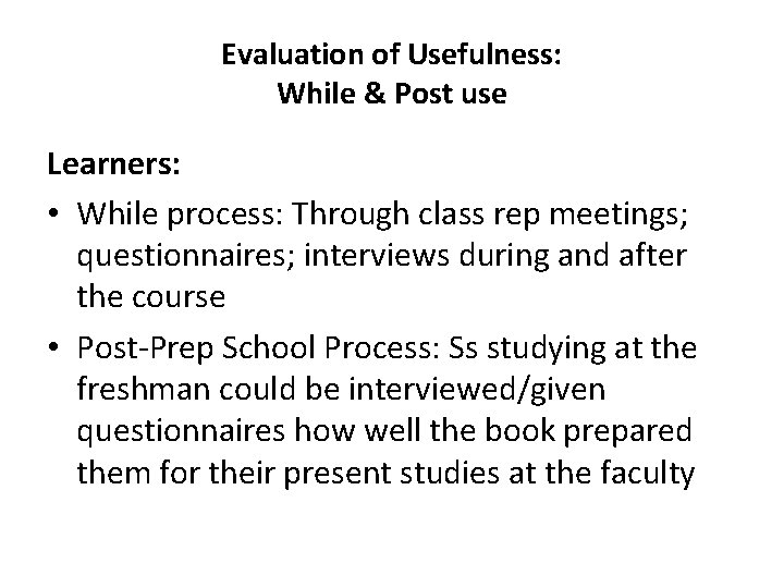 Evaluation of Usefulness: While & Post use Learners: • While process: Through class rep