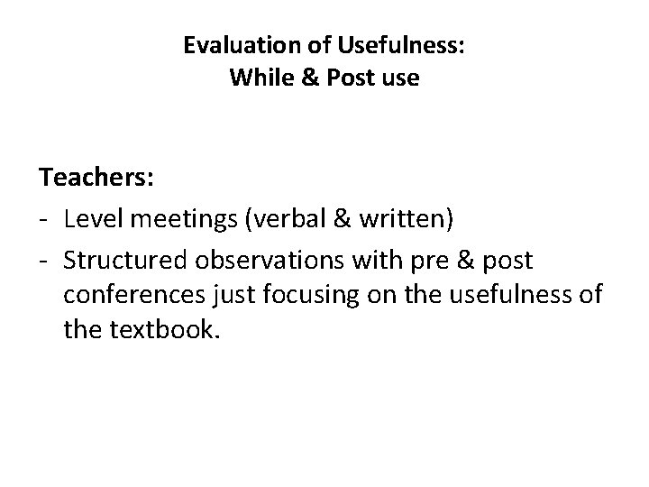 Evaluation of Usefulness: While & Post use Teachers: - Level meetings (verbal & written)