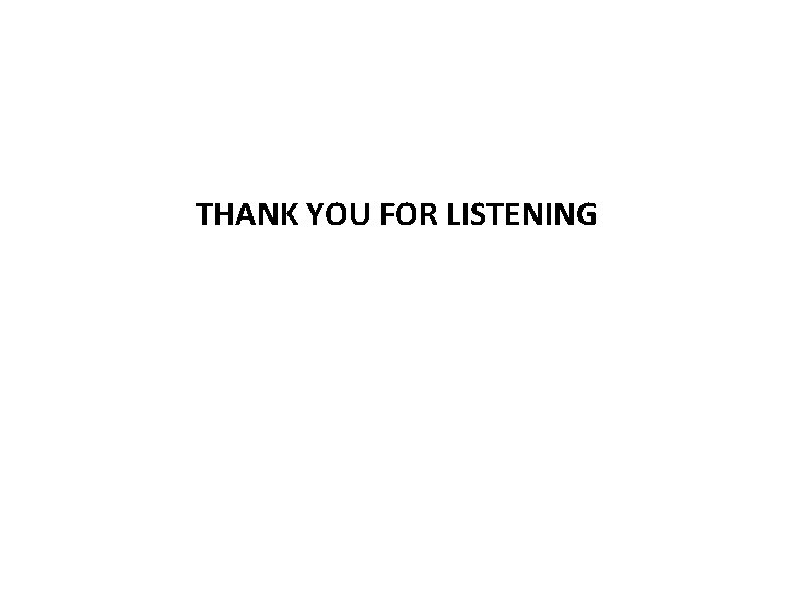 THANK YOU FOR LISTENING 