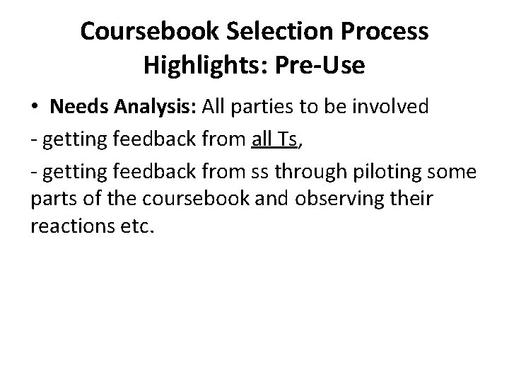 Coursebook Selection Process Highlights: Pre-Use • Needs Analysis: All parties to be involved -