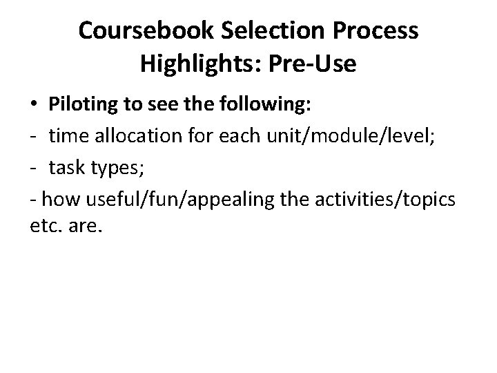 Coursebook Selection Process Highlights: Pre-Use • Piloting to see the following: - time allocation